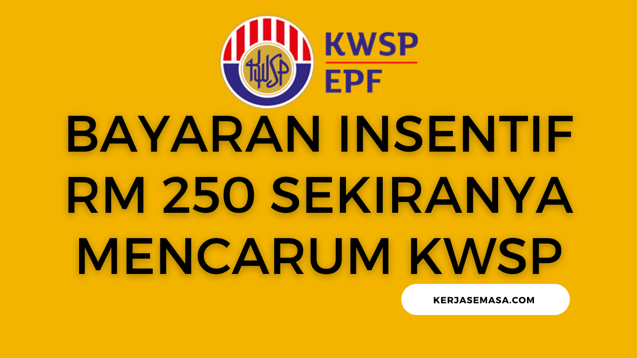 Bayaran Insentif RM 250 Sekiranya Mencarum KWSP